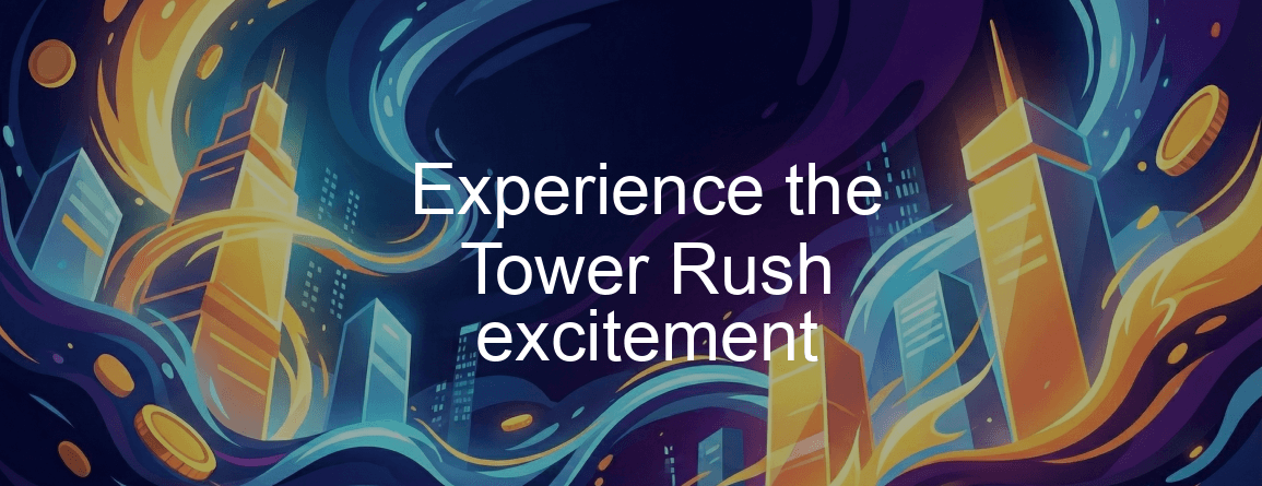 Tower Rush Game Experience The Tower Rush Excitement Tower Rush Game Experience The Tower Rush Excitement